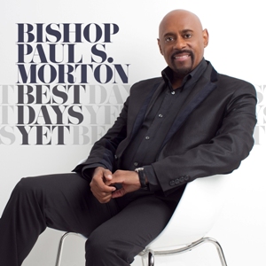 Bishop Paul Morton Best Days Yet